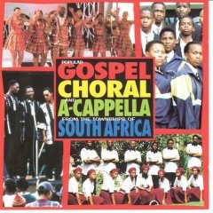 Popular Gospel, Choral and A-Capella from the Townships of South Africa