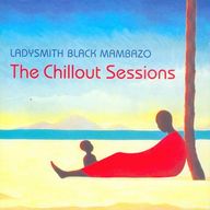 The chillout sessions | Ladysmith Black Mambazo