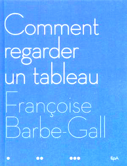 Comment regarder un tableau | Françoise Barbe-Gall